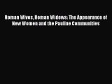 Read Books Roman Wives Roman Widows: The Appearance of New Women and the Pauline Communities