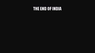 Read THE END OF INDIA Ebook Free
