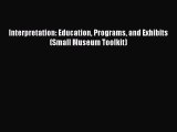 [PDF] Interpretation: Education Programs and Exhibits (Small Museum Toolkit) Download Full