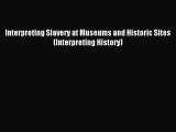 [PDF] Interpreting Slavery at Museums and Historic Sites (Interpreting History) Read Full Ebook