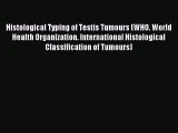 Read Histological Typing of Testis Tumours (WHO. World Health Organization. International Histological