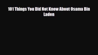 Read Books 101 Things You Did Not Know About Osama Bin Laden E-Book Free
