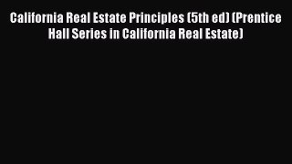 Read Book California Real Estate Principles (5th ed) (Prentice Hall Series in California Real