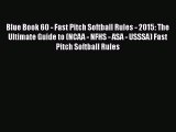 [PDF] Blue Book 60 - Fast Pitch Softball Rules - 2015: The Ultimate Guide to (NCAA - NFHS -