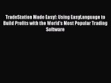 Download TradeStation Made Easy!: Using EasyLanguage to Build Profits with the World's Most