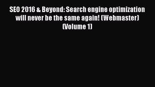 Read SEO 2016 & Beyond: Search engine optimization will never be the same again! (Webmaster)