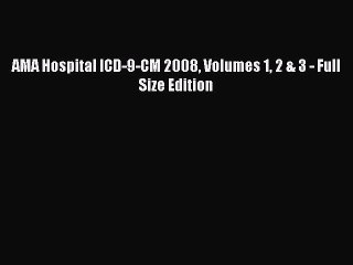 Download AMA Hospital ICD-9-CM 2008 Volumes 1 2 & 3 - Full Size Edition Ebook Free