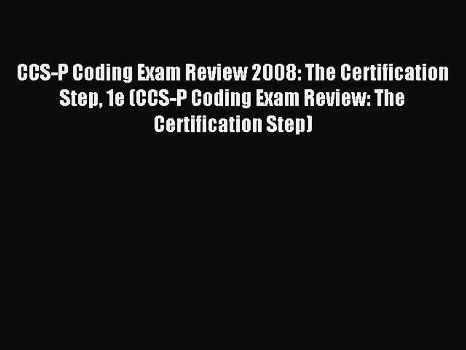 Read CCS-P Coding Exam Review 2008: The Certification Step 1e (CCS-P Coding Exam Review: The