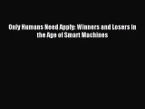 Read Only Humans Need Apply: Winners and Losers in the Age of Smart Machines E-Book Free