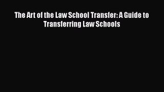 Read Book The Art of the Law School Transfer: A Guide to Transferring Law Schools ebook textbooks