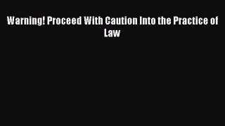 Download Book Warning! Proceed With Caution Into the Practice of Law E-Book Free