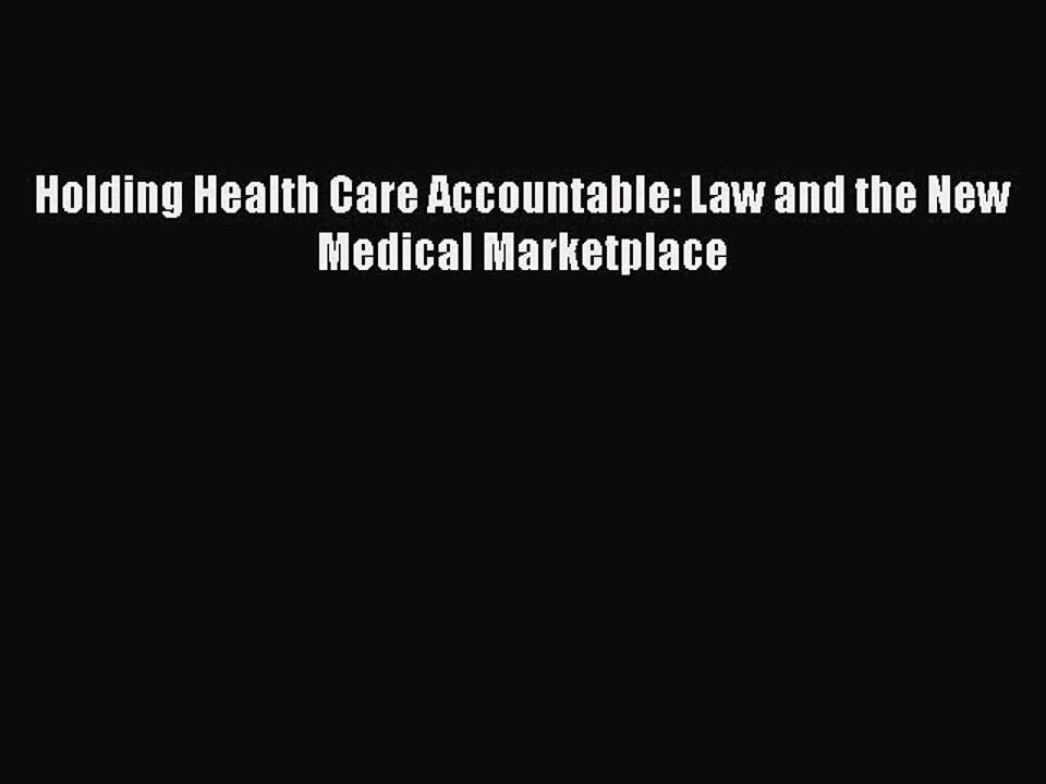 Read Holding Health Care Accountable: Law and the New Medical Marketplace Ebook Free