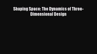 [Online PDF] Shaping Space: The Dynamics of Three-Dimensional Design Free Books