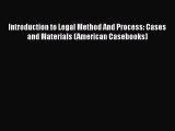 Read Book Introduction to Legal Method And Process: Cases and Materials (American Casebooks)