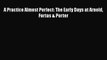 Read Book A Practice Almost Perfect: The Early Days at Arnold Fortas & Porter E-Book Download