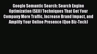 Download Google Semantic Search: Search Engine Optimization (SEO) Techniques That Get Your