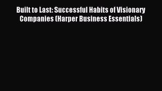 Read Built to Last: Successful Habits of Visionary Companies (Harper Business Essentials) Ebook
