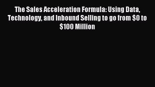 Download The Sales Acceleration Formula: Using Data Technology and Inbound Selling to go from