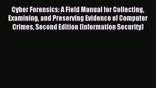 Read Cyber Forensics: A Field Manual for Collecting Examining and Preserving Evidence of Computer