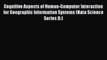 [PDF] Cognitive Aspects of Human-Computer Interaction for Geographic Information Systems (Nato