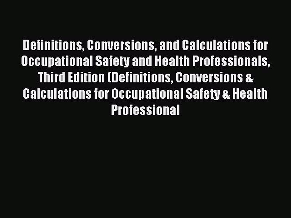 Read Definitions Conversions and Calculations for Occupational Safety and Health Professionals