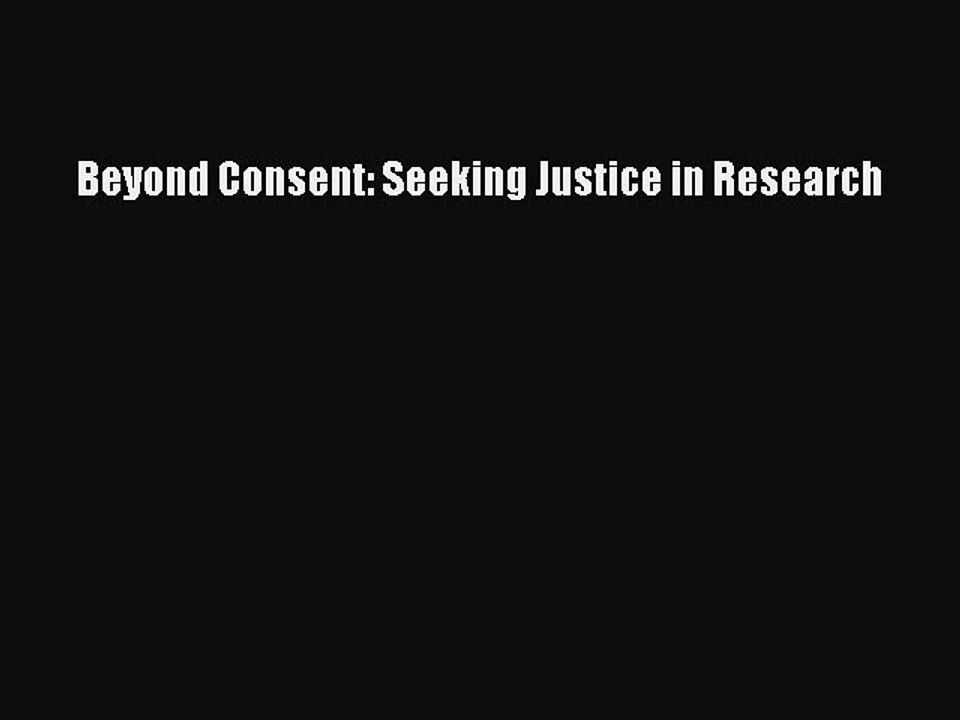 Download Beyond Consent: Seeking Justice in Research PDF Free