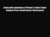 Read Living with Lymphoma: A Patient's Guide (Johns Hopkins Press Health Books (Hardcover))
