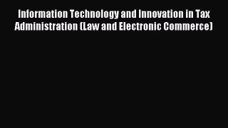 Read Information Technology and Innovation in Tax Administration (Law and Electronic Commerce)