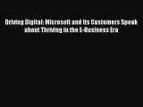 Read Driving Digital: Microsoft and Its Customers Speak about Thriving in the E-Business Era