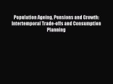 [PDF] Population Ageing Pensions and Growth: Intertemporal Trade-offs and Consumption Planning
