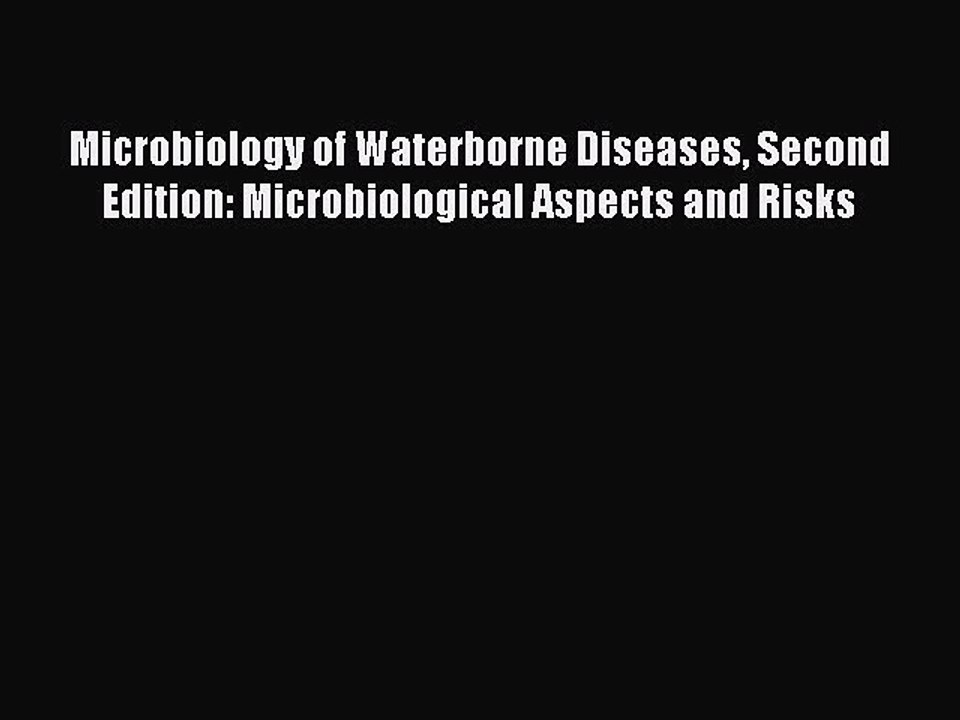 Read Microbiology of Waterborne Diseases Second Edition: Microbiological Aspects and Risks