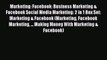 Download Marketing: Facebook: Business Marketing & Facebook Social Media Marketing: 2 in 1