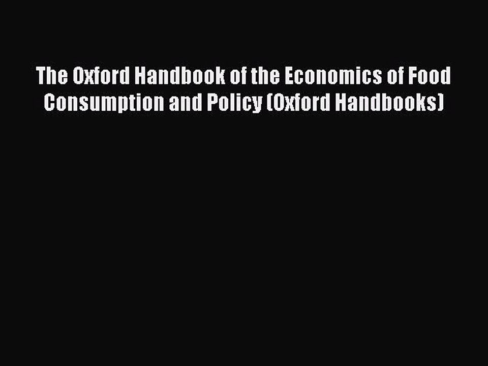 Read The Oxford Handbook of the Economics of Food Consumption and Policy (Oxford Handbooks)