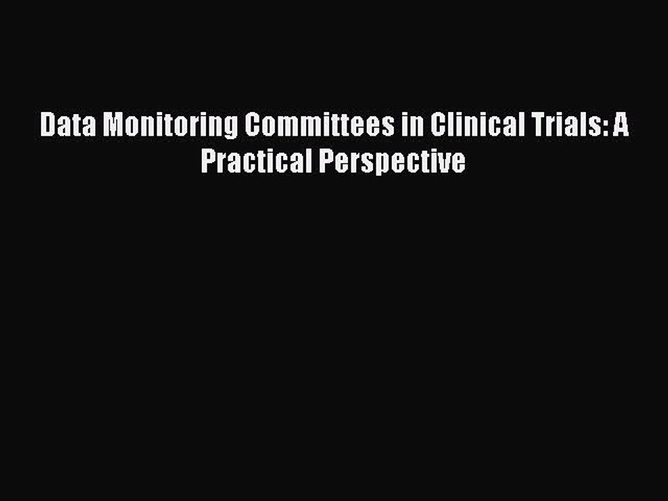 Read Data Monitoring Committees in Clinical Trials: A Practical Perspective Ebook Free