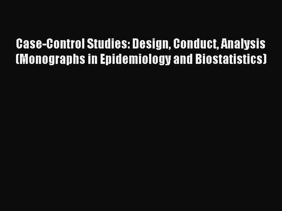 Read Case-Control Studies: Design Conduct Analysis (Monographs in Epidemiology and Biostatistics)