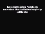 Read Evaluating Clinical and Public Health Interventions: A Practical Guide to Study Design