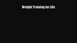 Read Weight Training for Life Ebook Free