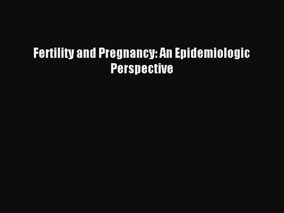 Read Fertility and Pregnancy: An Epidemiologic Perspective Ebook Free
