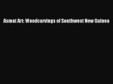 [Online PDF] Asmat Art: Woodcarvings of Southwest New Guinea Free Books