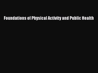 Download Foundations of Physical Activity and Public Health Ebook Online