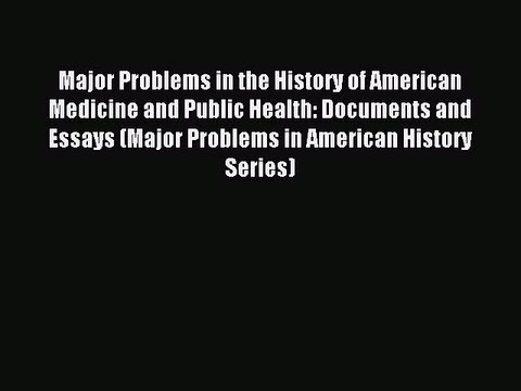 Read Major Problems in the History of American Medicine and Public Health: Documents and Essays