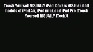 Read Teach Yourself VISUALLY iPad: Covers iOS 9 and all models of iPad Air iPad mini and iPad