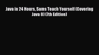 Read Java in 24 Hours Sams Teach Yourself (Covering Java 8) (7th Edition) Ebook Free