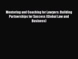 Read Book Mentoring and Coaching for Lawyers: Building Partnerships for Success (Global Law