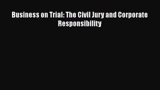Read Book Business on Trial: The Civil Jury and Corporate Responsibility E-Book Free
