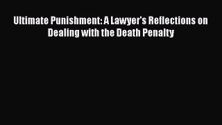 Download Book Ultimate Punishment: A Lawyer's Reflections on Dealing with the Death Penalty