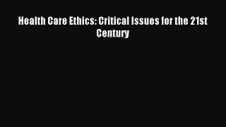 Download Health Care Ethics: Critical Issues for the 21st Century PDF Free
