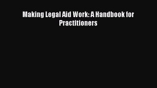 Download Book Making Legal Aid Work: A Handbook for Practitioners Ebook PDF