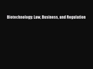 Read Book Biotechnology: Law Business and Regulation ebook textbooks