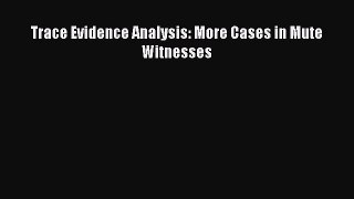 Read Book Trace Evidence Analysis: More Cases in Mute Witnesses ebook textbooks